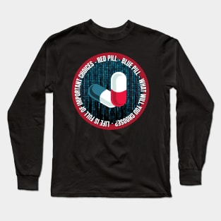 Life Is Full of Important Choices. Red Pill or Blue Pill? Long Sleeve T-Shirt